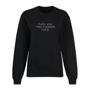 "FUCK YOU YOU FUCKING FUCK" Crewneck | Center placement