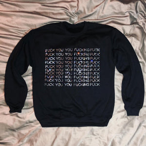“FUCK YOU YOU FUCKING FUCK"  Crewneck | Full Coverage